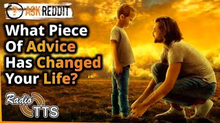 What piece of advice has changed your life? (Deleted Radio TTS video)