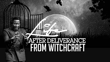 LIFE AFTER WITCHCRAFT DELIVERANCE by Dr. Sonnie Badu (Night Of Deliverance)