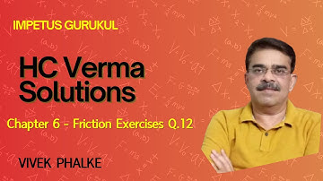 HCV Solutions  Chapter 6 Friction Exercises Q- 12 - Vivek Phalke PHYSICS