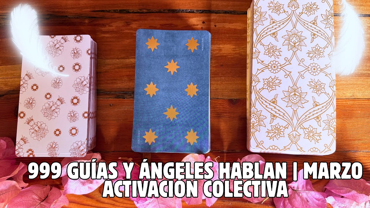 999 LO QUE TUS GUÍAS NECESITAN QUE SEPAS HOY | Activación Colectiva para Marzo 