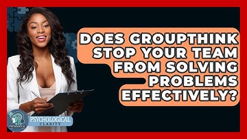 Does Groupthink Stop Your Team From Solving Problems Effectively? - Psychological Clarity