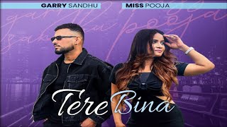 Tere Bina Song - Garry Sandhu | Tere Bina Garry Sandhu Miss Pooja | Garry Sandhu New Punjabi Song