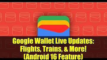 Google Wallet Live Updates: Flights, Trains, & More! (Android 16 Feature)