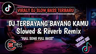 DJ TERBAYANG BAYANG KAMU || (SLOWED & REVERB) || VIRAL VIDIO TIKTOK TERBARU