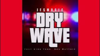 JFS Music - Dry Wave ft. King Tone & Soa Mattrix