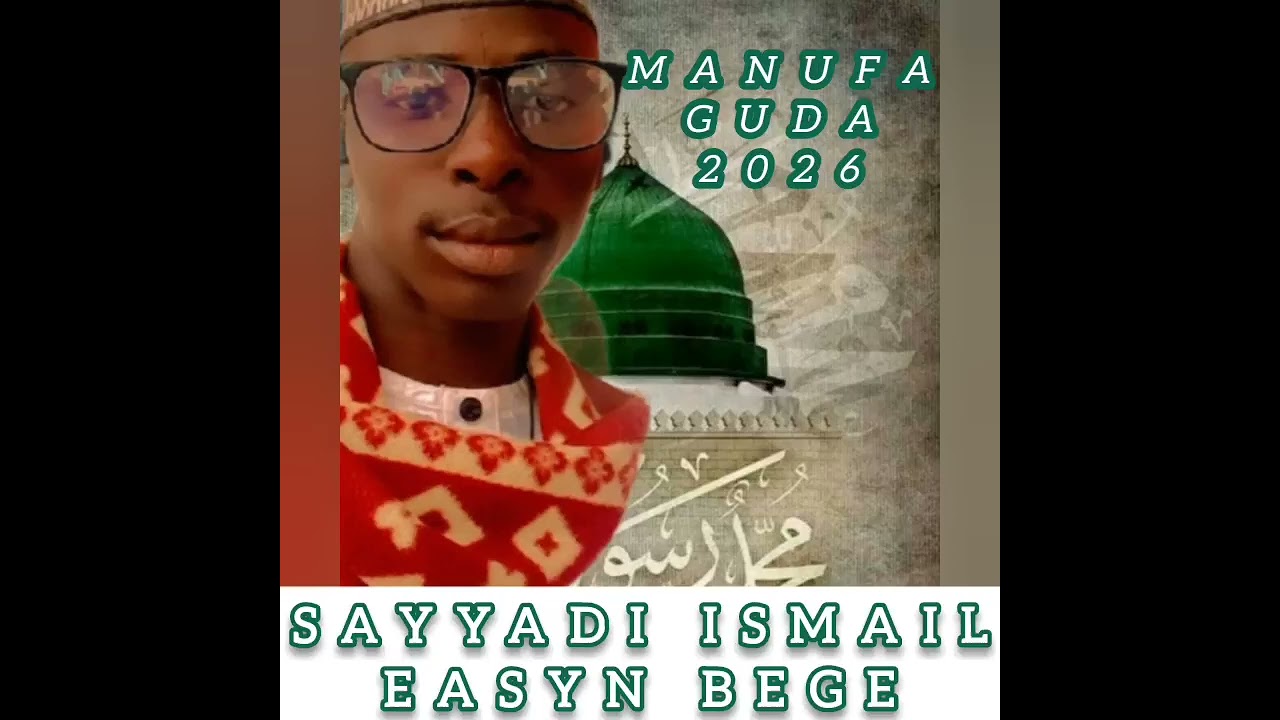 SABUWAR KASIDAR SAYYADI ISMAIL EASYN BEGE. MAI TAKEN. MANUFA GUDA 2026
