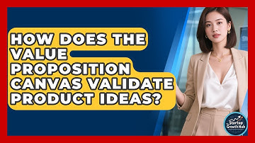 How Does The Value Proposition Canvas Validate Product Ideas? - The Startup Growth Hub
