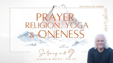 Prayer, Religion, Yoga and Oneness - Nonduality and the True Nature of the Self