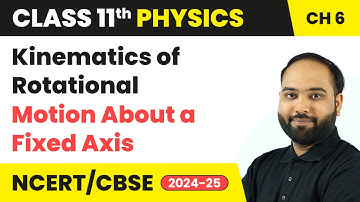 Kinematics of Rotational Motion About a Fixed Axis | Class 11 Physics Chapter 6 | CBSE 2025-26