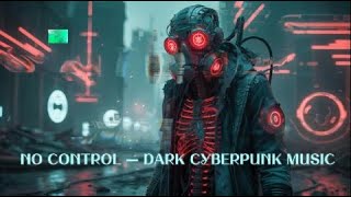 Download Lagu NO CONTROL — DARK CYBERPUNK MUSIC MP3