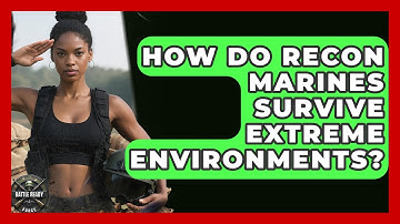 How Do Recon Marines Survive Extreme Environments? - Battle Ready Force