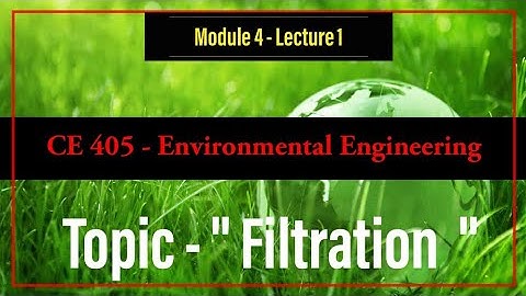 Environmental Engineering 1 | Module 4 - Lecture 1 | Filtration | CE 405 - S7 Civil