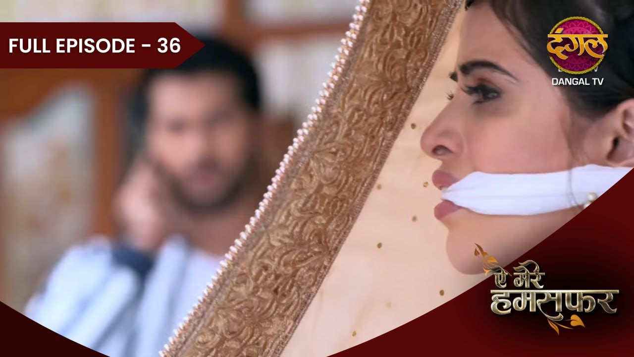 Aye Mere Humsafar | Full Episode 36 | Dangal Tv Prime