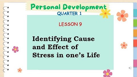 SHS PERSONAL DEVELOPMENT-Q1-LESSON 9-Identifying Cause and Effect of Stress in one’s Life