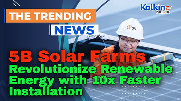 5B Solar Farms Revolutionize Renewable Energy with 10x Faster Installation