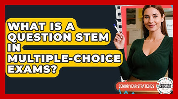 What Is A Question Stem In Multiple-choice Exams? - Senior Year Strategies