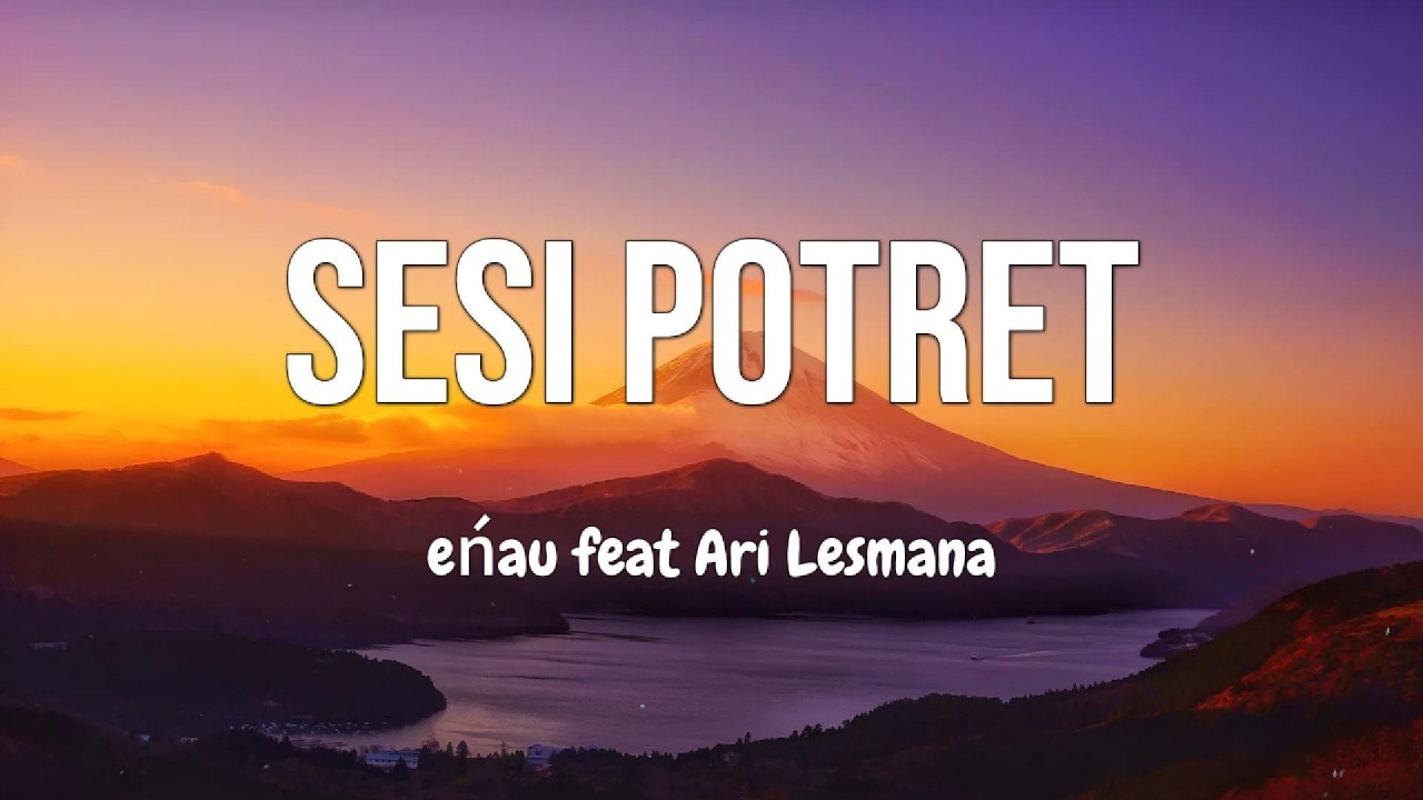 eńau feat. Ari Lesmana - Sesi Potret | Lirik