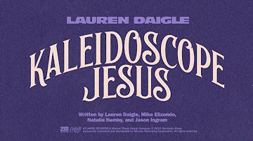 Lauren Daigle - Kaleidoscope Jesus (Official Lyric Video)