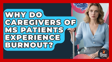 Why Do Caregivers of MS Patients Experience Burnout? | MS Support Network