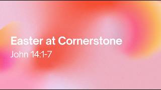 Easter at Cornerstone | Morning Service