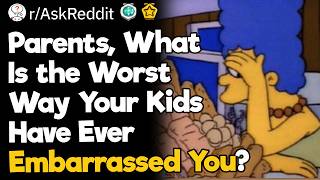 Parents, What Is the Worst Way Your Kids Have Ever Embarrassed You?