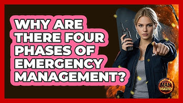 Why Are There Four Phases Of Emergency Management? - Man vs. Disaster