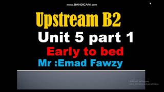 Upstream B2 Unit 5 Part 1 الوحده الخامسه الجزء الاول للصف الاول الثانوي لغات