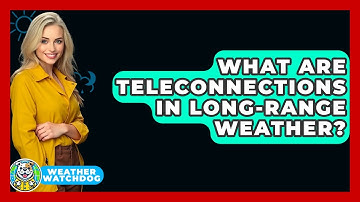 What Are Teleconnections In Long-range Weather? - Weather Watchdog