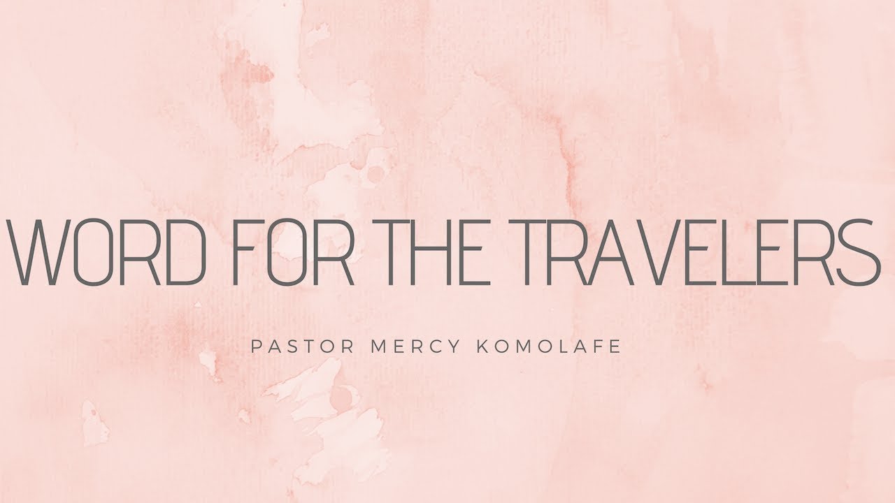 mercy komolafe word for the travelers youtube