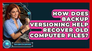 How Does Backup Versioning Help Recover Old Computer Files? - Your Computer Companion