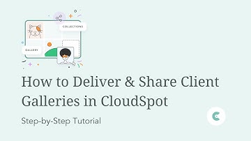 How to Deliver & Share Client Galleries in CloudSpot (Step-by-Step Tutorial)