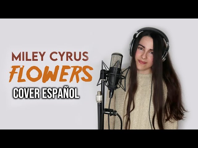 Miley Cyrus - Flowers (Cover Español)