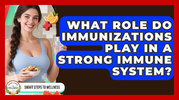 What Role Do Immunizations Play In A Strong Immune System? - Smart Steps to Wellness