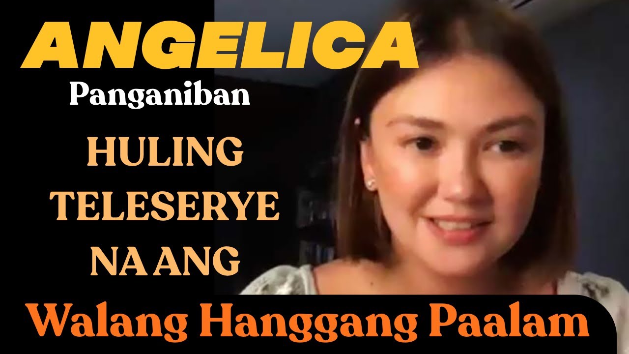 ANGELICA Panganiban, HULING TELESERYE na raw ang WALANG HANGGANG PAALAM