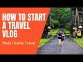 Wyld family travel  interviews with travel families  how to start a travel family vlog