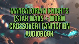 Mandalorian Knights (Star Wars + Worm Crossover) Fanfiction Audiobook
