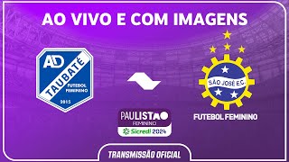 AO VIVO E COM IMAGENS: TAUBATÉ X SÃO JOSÉ | RODADA 2 | PAULISTÃO FEMININO SICREDI 2024