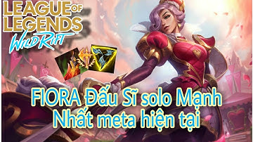 TỐC CHIẾN | Hướng Dẫn Chơi FIORA Vị Tướng Leo Rank Khoẻ Nhất META Hiện Tại.