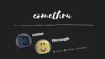"comethru" but the lyrics are Roblox Usernames