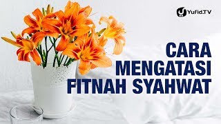Konsultasi Syariah: Cara Mengatasi Fitnah Syahwat - Ustadz Abdullah Taslim