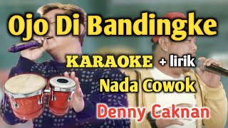 Ojo Dibandingke - Karaoke || Nada Cowok (A) || Denny Caknan || High Sound Quality || Live Keyboard