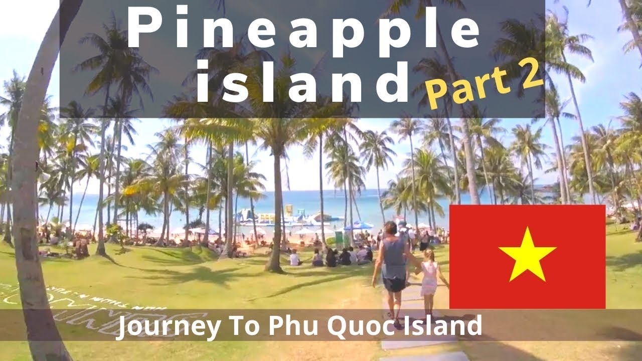 Pineapple Island Phu Quoc Part 2 YouTube