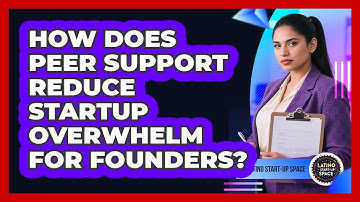 How Does Peer Support Reduce Startup Overwhelm For Founders? - Latino Start Up Space