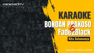 Bonda Prakoso & Fade2Black - Kita Selamanya (Karaoke Original )