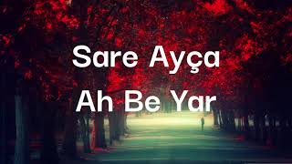 Ah be Yar Sözleri Yazılı (Lyrics) Sare Ayça Resimi