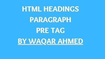 HTML Headings,Paragrapgh & Pre Tags,  Lec-3 |HTML tutorial for beginners in Urdu/Hindi| Waqar Ahmed