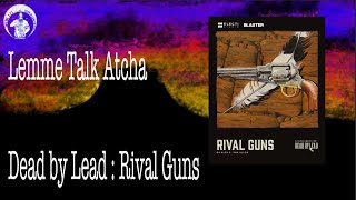 Lemme Talk Atcha - Rival Guns a Supplement for Dead by Lead @worldofwargaming