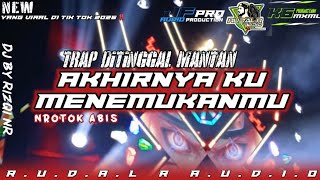 DJ AKHIRNYA KU MENEMUKANMU // TRAP DITINGGAL MANTAN // JINGLE K6 MAXIMAL // RUDAL R AUDIO 