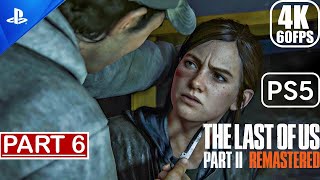 The Last Of Us 2 Remastered Ps5 - Gameplay Walkthrough (4k 60fps) Part 6 No Commentary