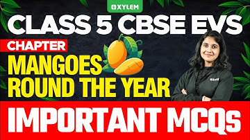 Class 5 CBSE EVS | Chapter: Mangoes Round The Year | Xylem Class 5 CBSE